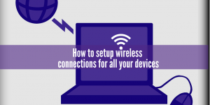 How to setup wireless connections for all your devices