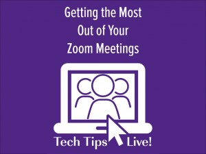 Tech Tips Live! Getting the most out of your Zoom Meetings