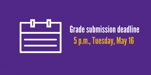 Grade submission deadline, 5 p.m., Tuesday, May 16