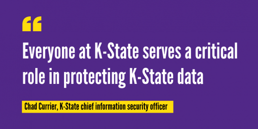 Everyone at K-State serves a critical role in protecting K-State data